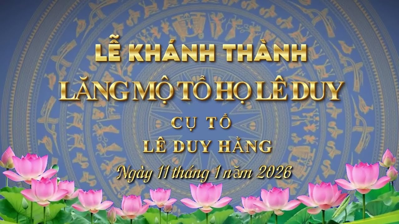 LỄ KHÁNH THÀNH MỘ TỔ DÒNG HỌ LÊ DUY 2026