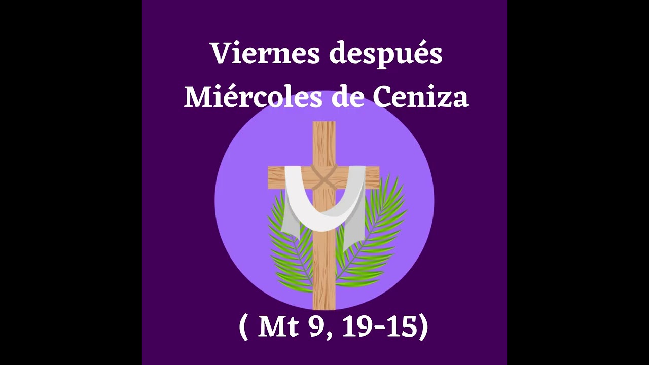 Viernes 20 Cuaresma (Mt 9, 14-15)