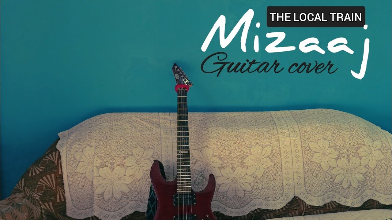 Mizaaj Guitar Cover | The Local Train