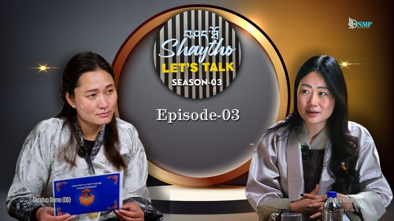 SHAYTHO 03 EPISODE 03. DEKI LHAMO & DENDUP DEMA (DD)