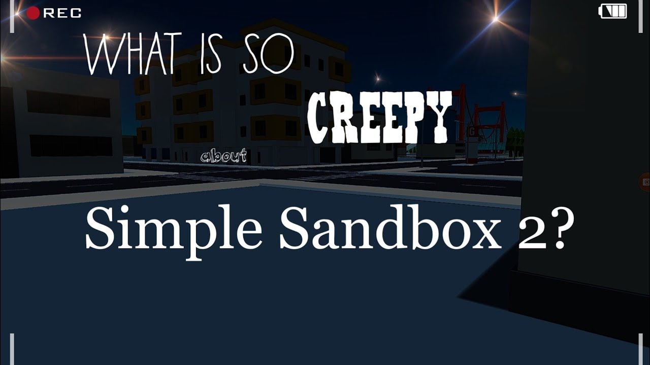 Whats so creepy about simple sandbox 2?