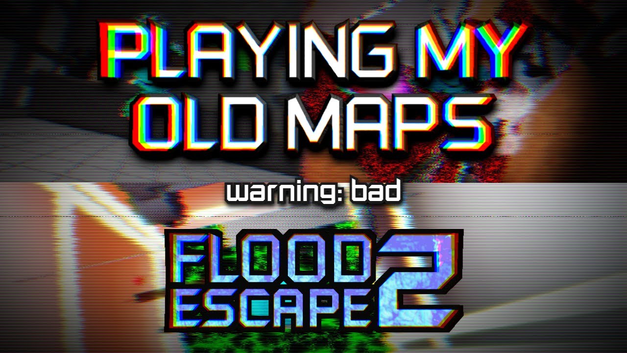 Playing my old Flood Escape 2 Maps (warning: bad)