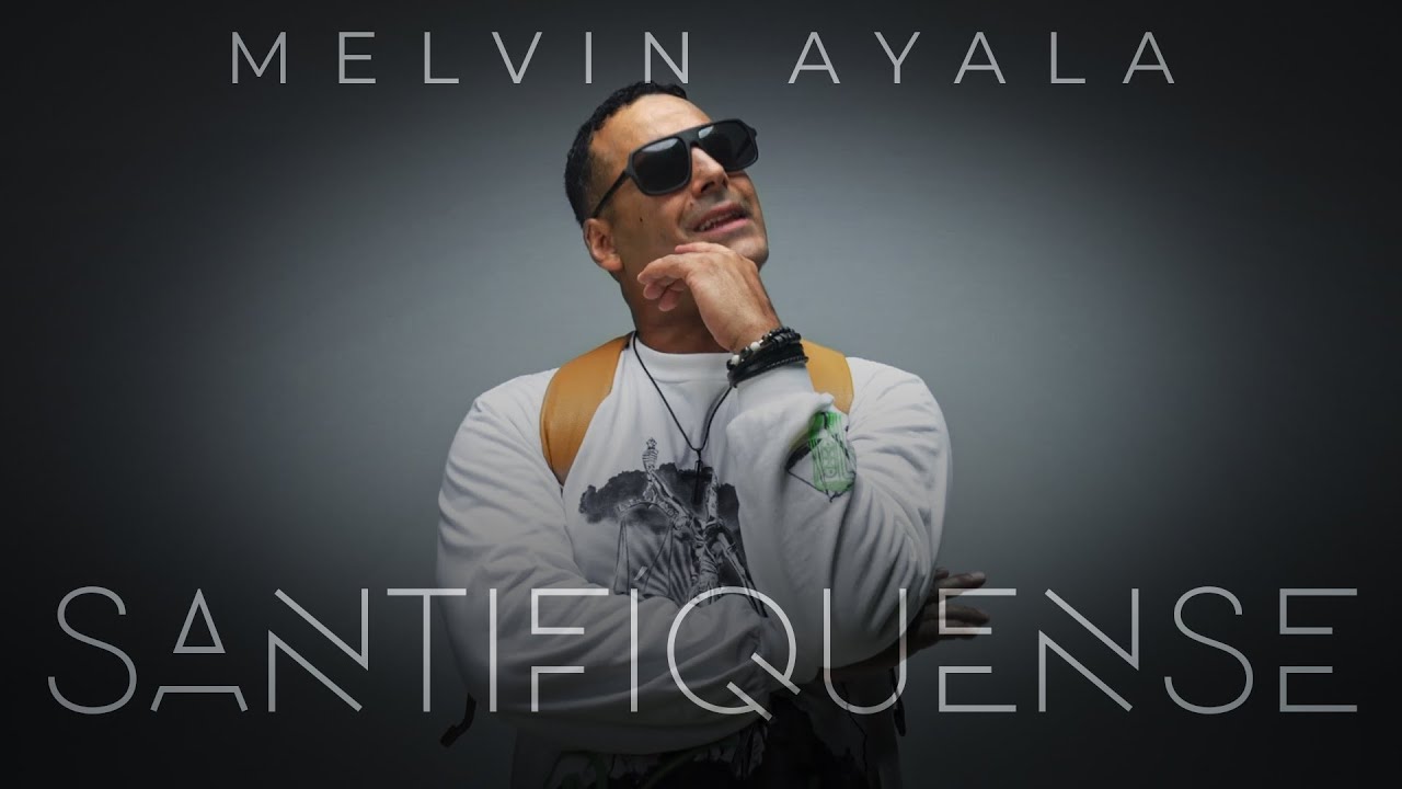 SANTIFÍQUENSE – Melvin Ayala (Official Visualizer)