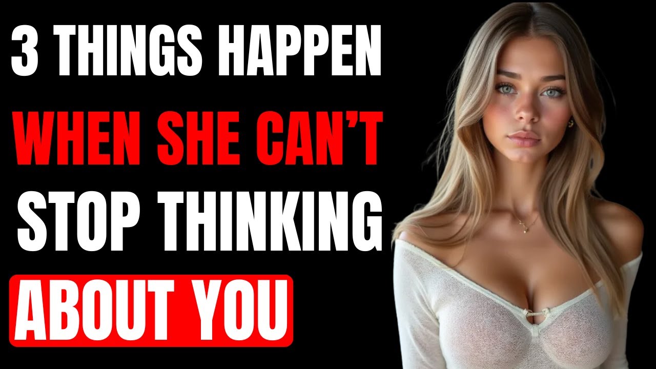 When She Can’t Stop Thinking About You… 3 Things Happen to You | Female Psychology