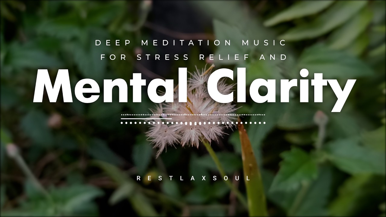 Deep Meditation Music for Stress Relief and Mental Clarity