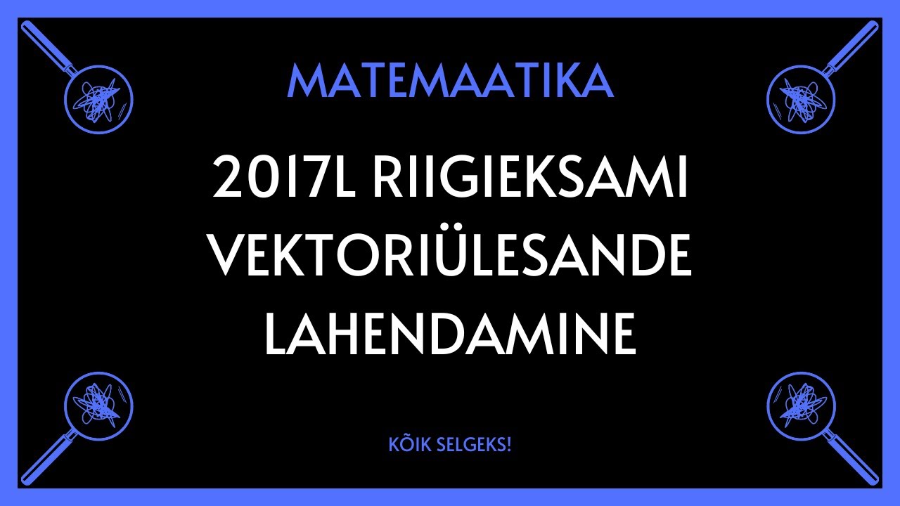 Vektorid 2017 lai RE - MATEMAATIKA - KÕIK SELGEKS!