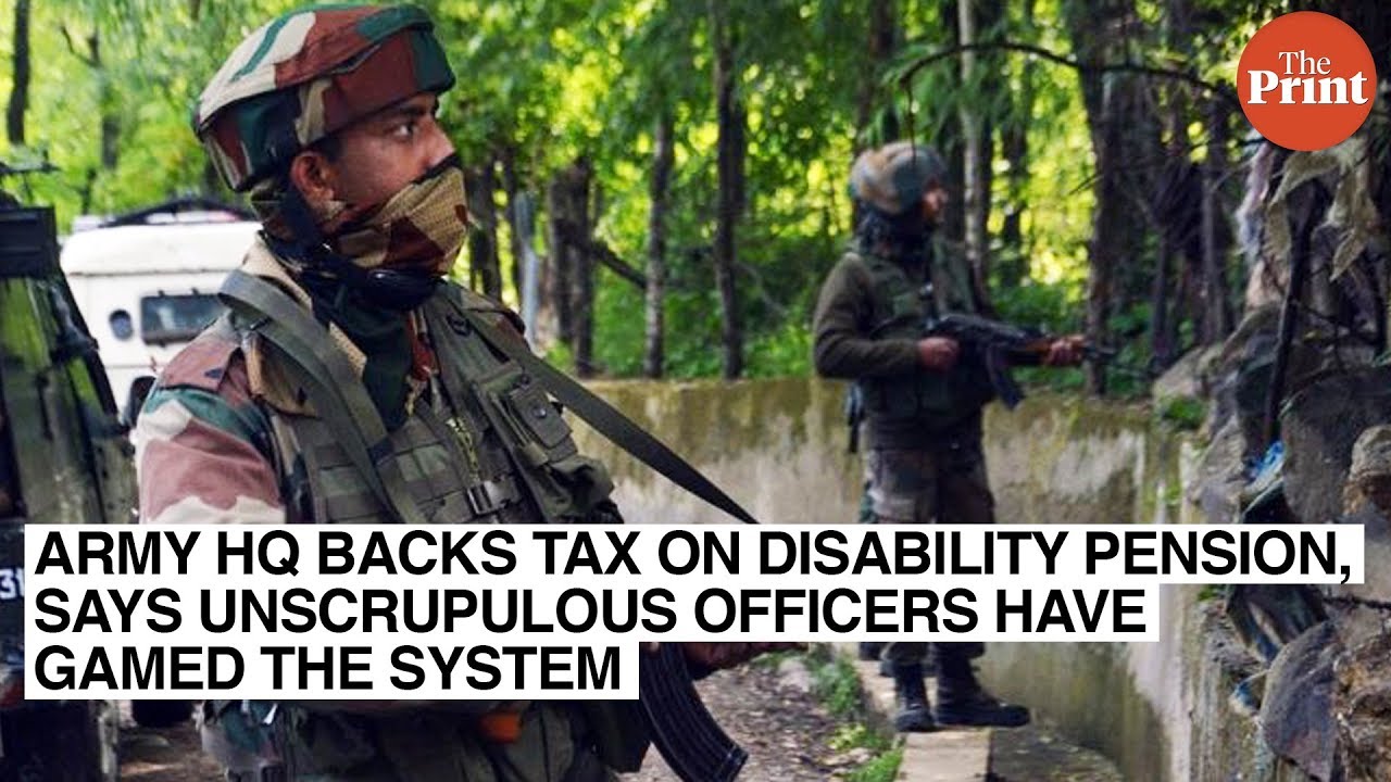 Army HQ backs tax on disability pension, says unscrupulous officers have gamed the system
