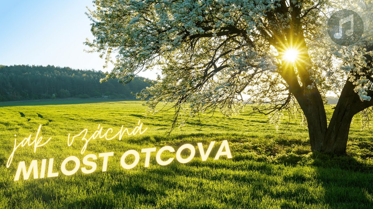 Jak vzácná milost Otcova