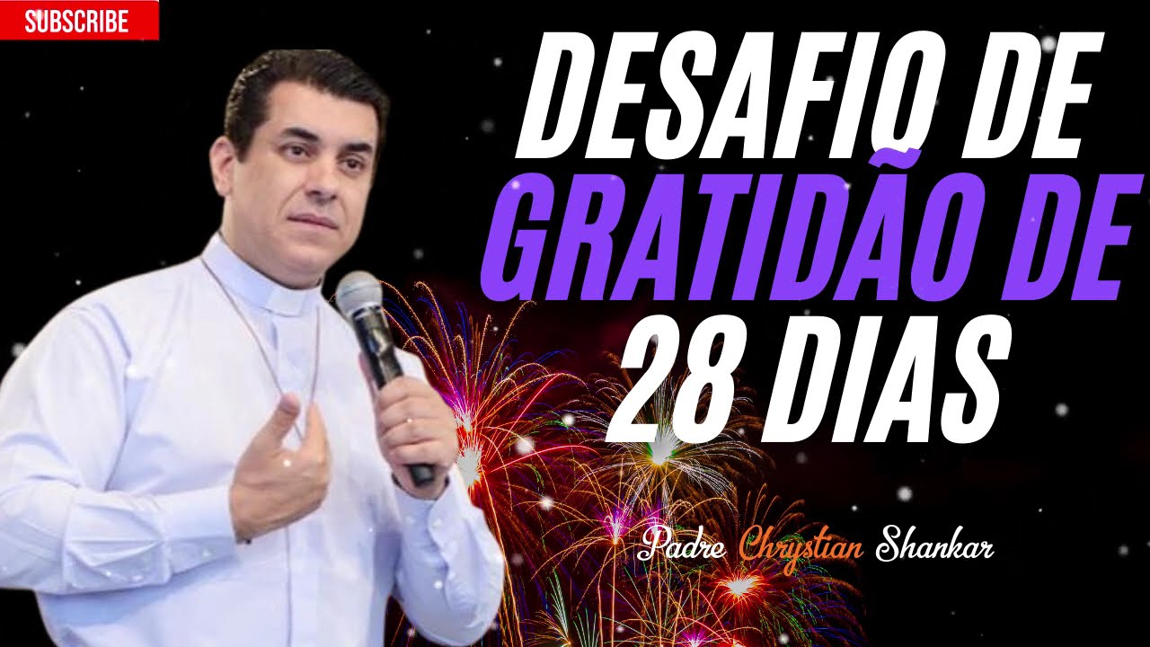Desafio de Gratidão de 28 Dias para Você - Padre Chrystian Shankar