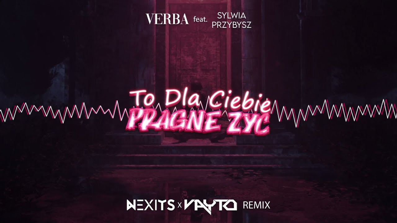 Verba feat. Sylwia Przybysz - To Dla Ciebie Pragnę Żyć (NEXITS x VAYTO REMIX) 2021