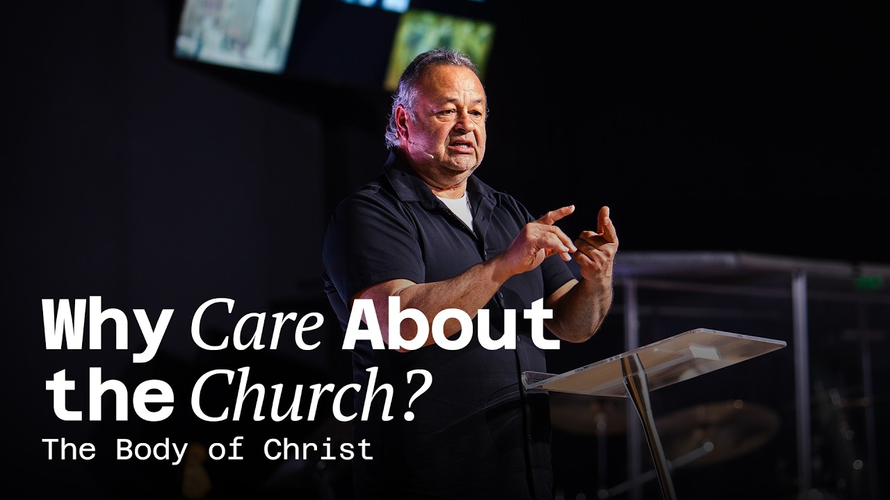 Why Care About The Church? | The Body of Christ
