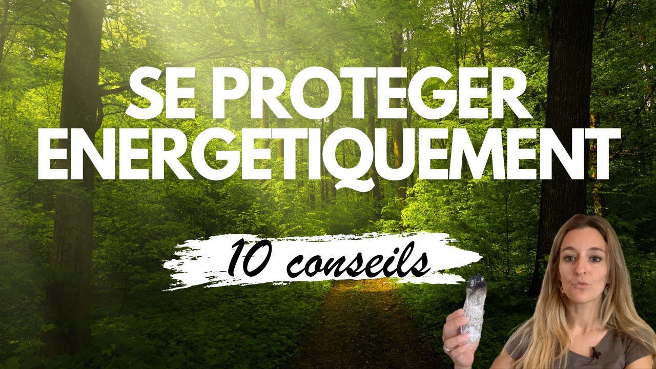 Pourquoi est-il important de protéger son énergie ? 10 Conseils de Protections Énergétiques 💎 (#119)