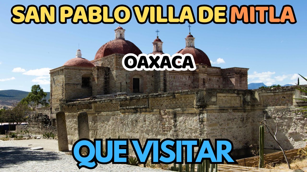Que lugares turísticos visitar en SAN PABLO VILLA DE MITLA, Oaxaca. El Pueblo Mágico de los MUERTOS