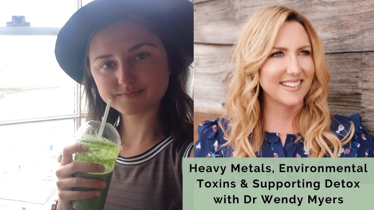 Heavy Metals, Environmental Toxins & Supporting Detoxification with Dr Wendy Myers