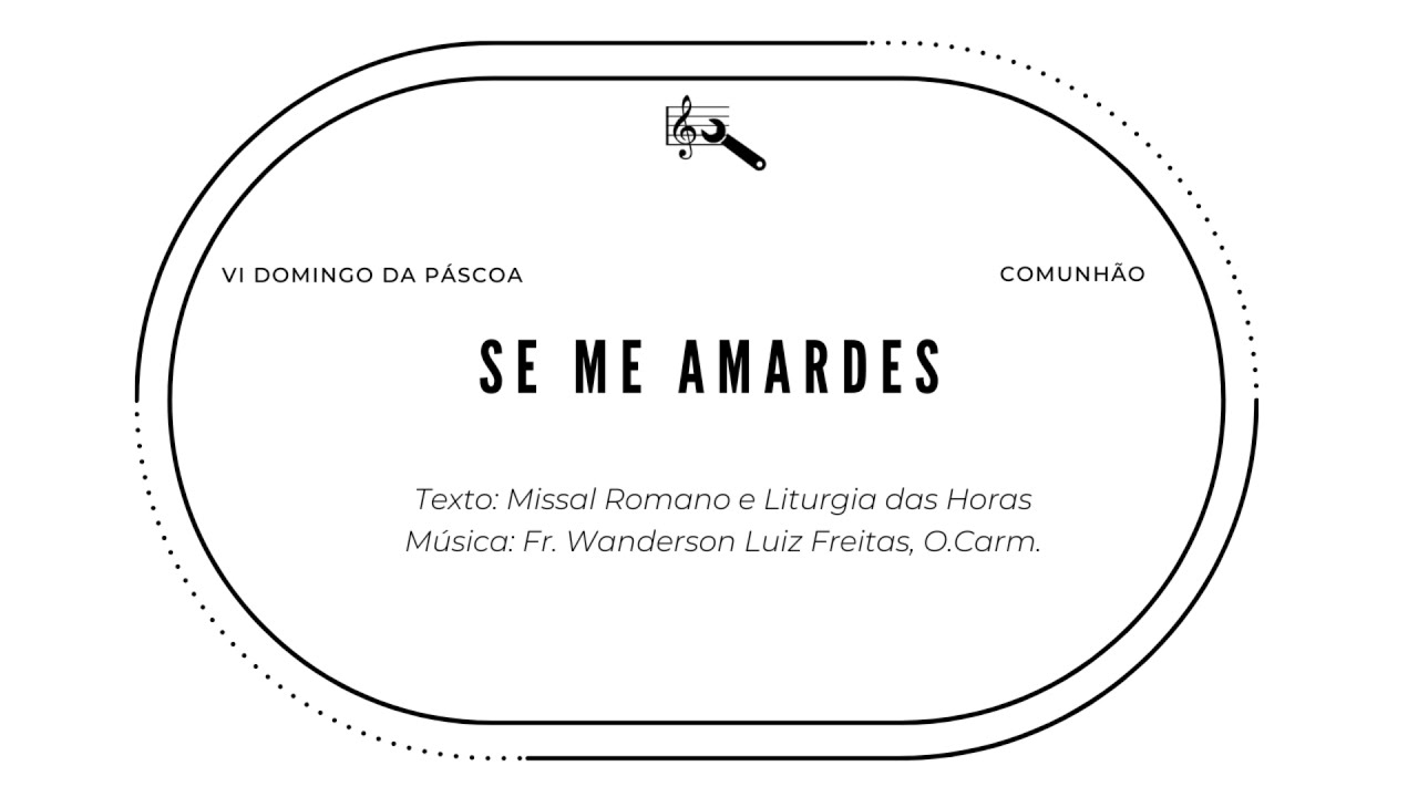 Se me amardes (Comunhão, 6º Domingo da Páscoa)