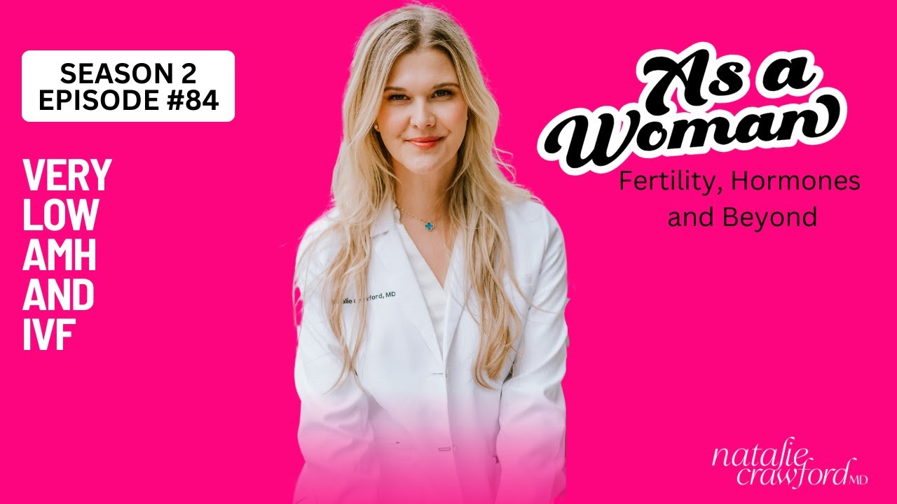 Very Low AMH and IVF, As A Woman Podcast with Natalie Crawford, MD