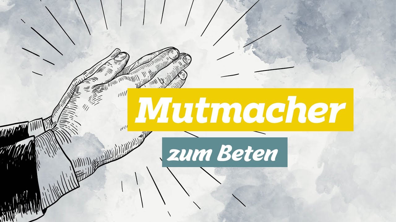 Mutmacher zum Beten (6 min)