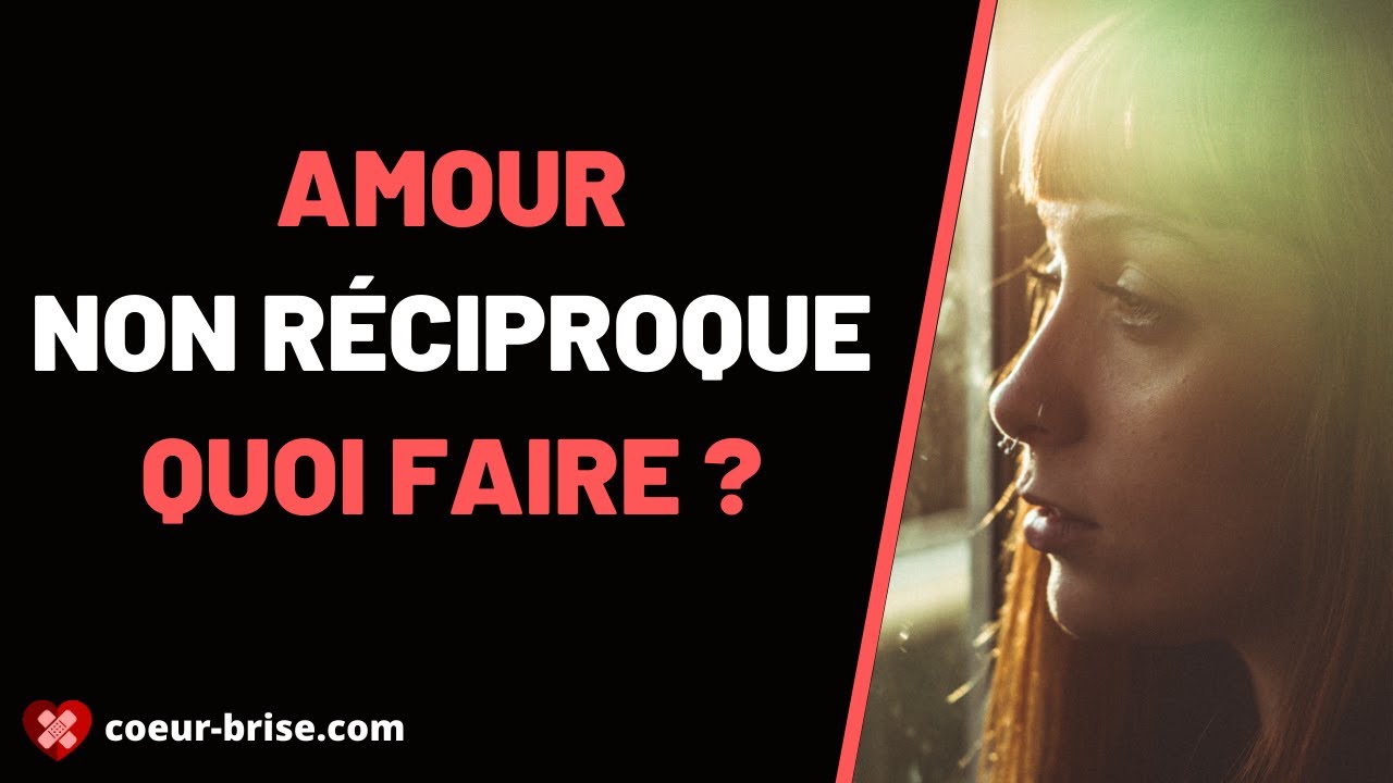 Amour non r&eacute;ciproque : Que faire ?