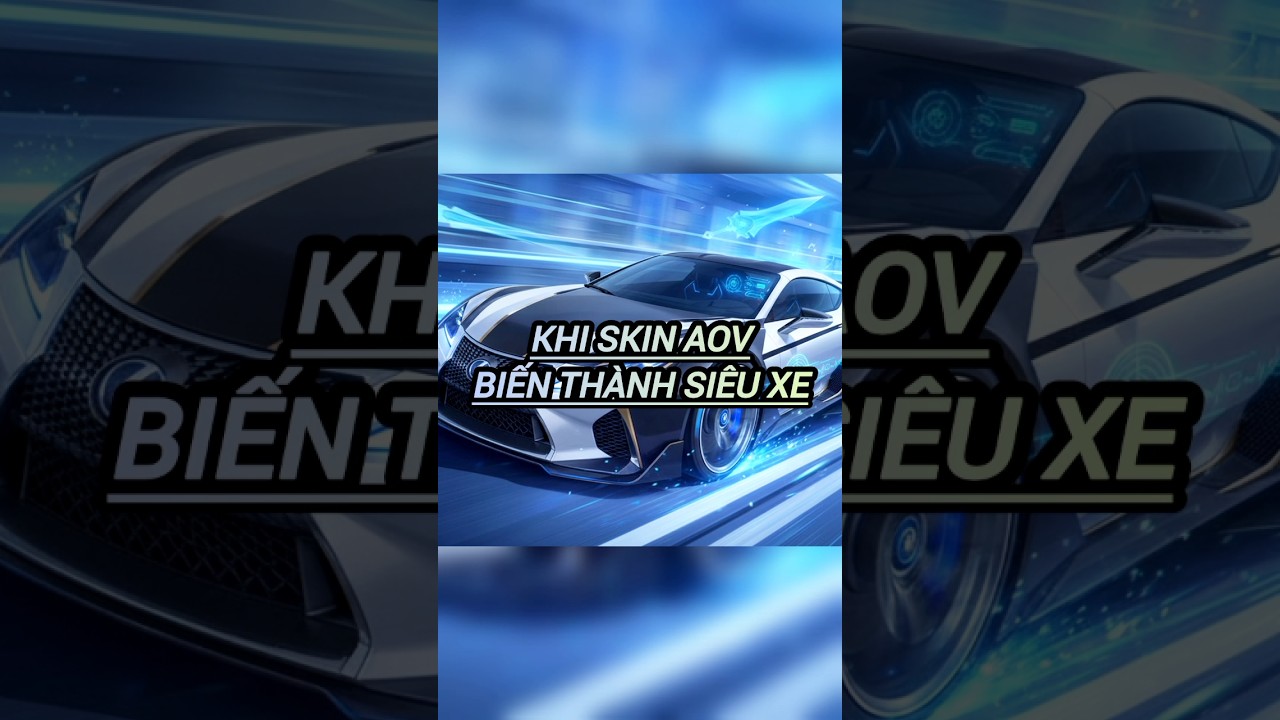 SKIN LIÊN QUÂN HÓA SIÊU XE 
