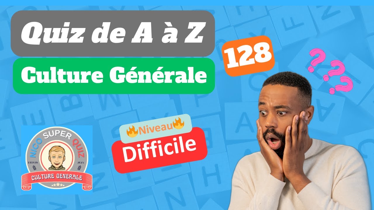 Quiz de A à Z #128 - Culture Générale 🔥🔥🔥Niveau Difficile, peux-tu atteindre 15 sur 26?