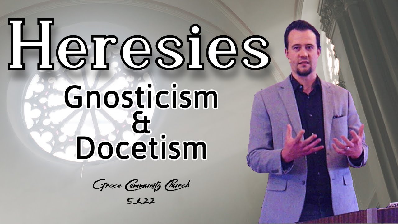 Heresies: Gnosticism & Docetism 5-1-22