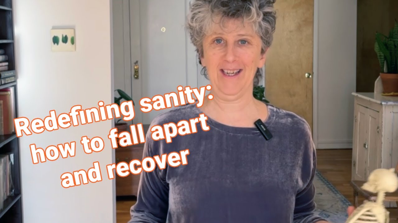 Redefining sanity: The ability to fall apart and recover again