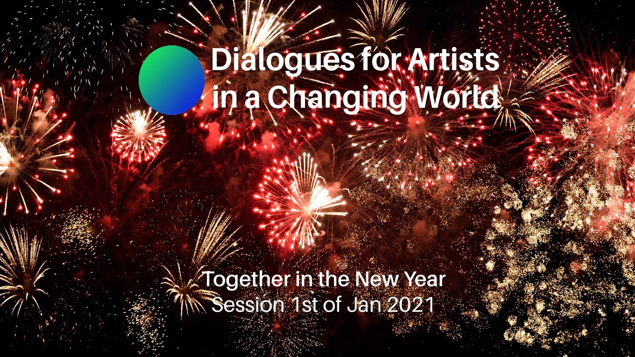 Join us on 1st January for the First 2021 Session of Dialogues for Artists in a Changing World