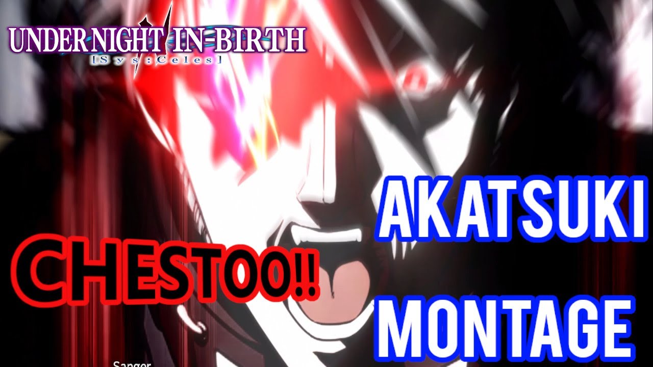 CHESTOO!!!!|Under Night In Birth 2 Sys:Celes Akatsuki Montage