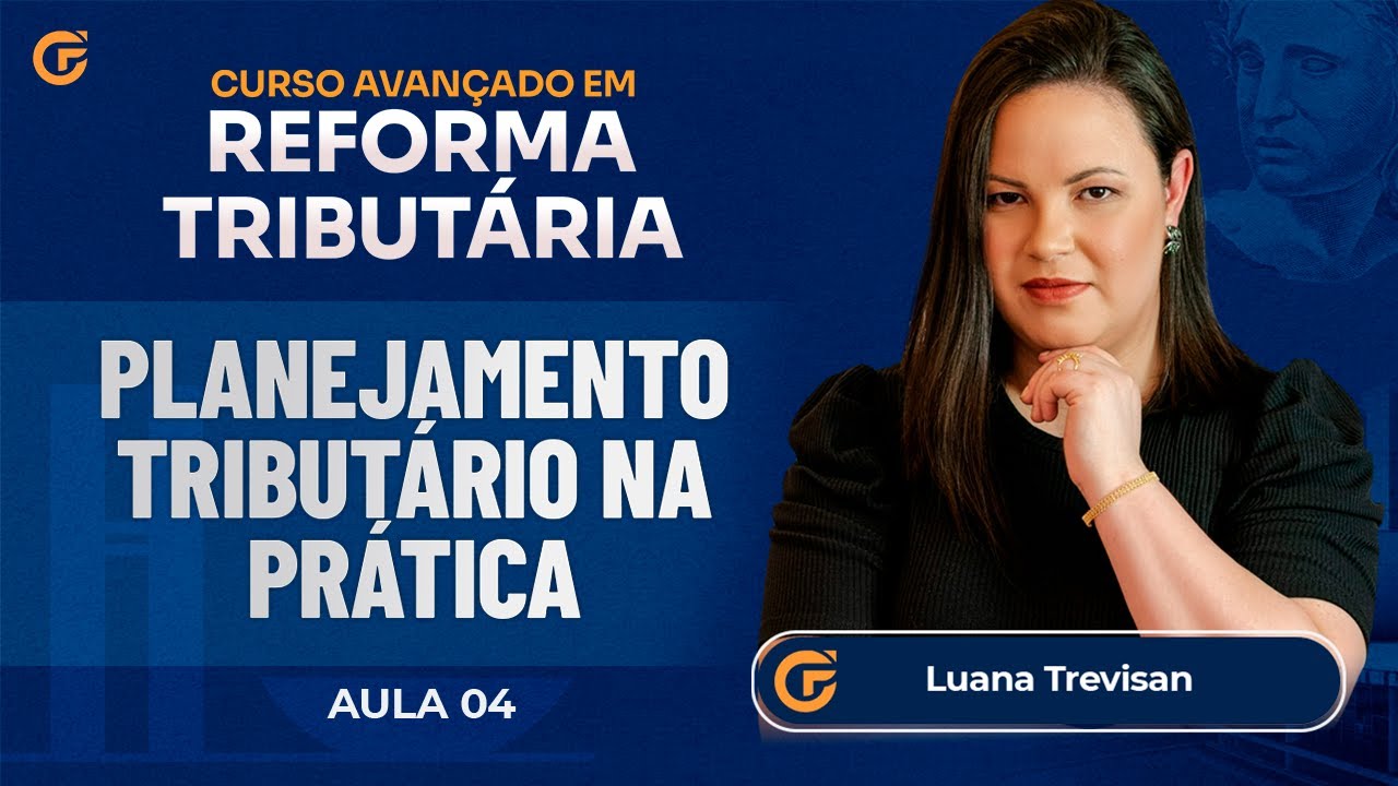 CURSO AVANÇADO DE REFORMA TRIBUTÁRIA | AULA 4 – PLANEJAMENTO TRIBUTÁRIO NA PRÁTICA
