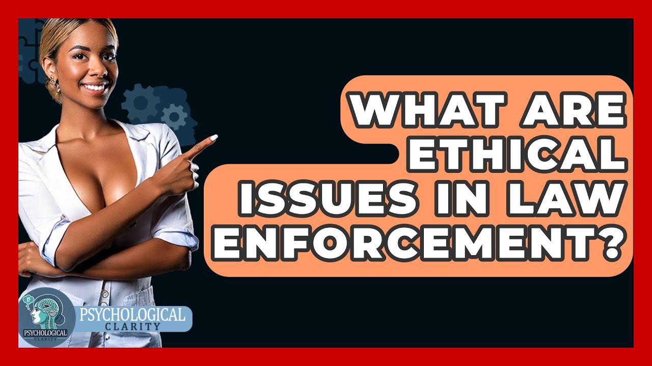 What Are Ethical Issues In Law Enforcement? - Philosophy Beyond