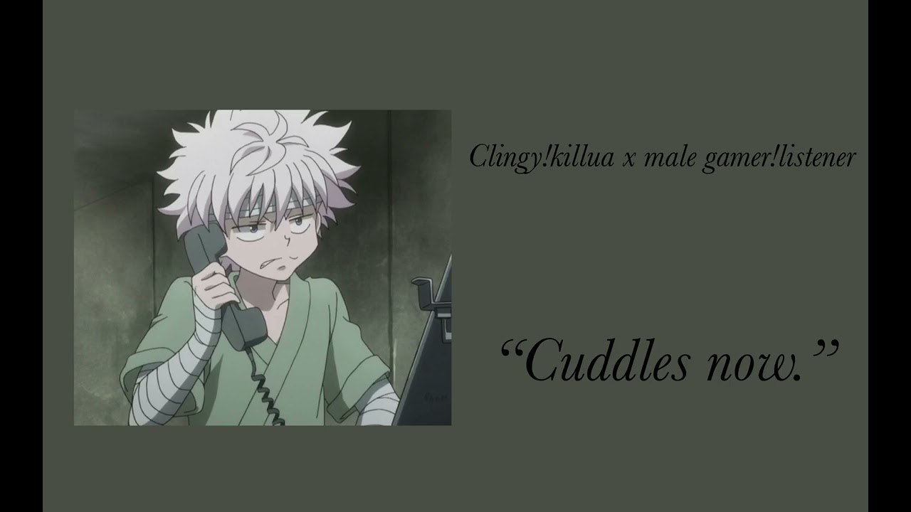 “Cuddles now.” || clingy!killua x male gamer!listener || short!! || sleep aid || harsh noises!! ||