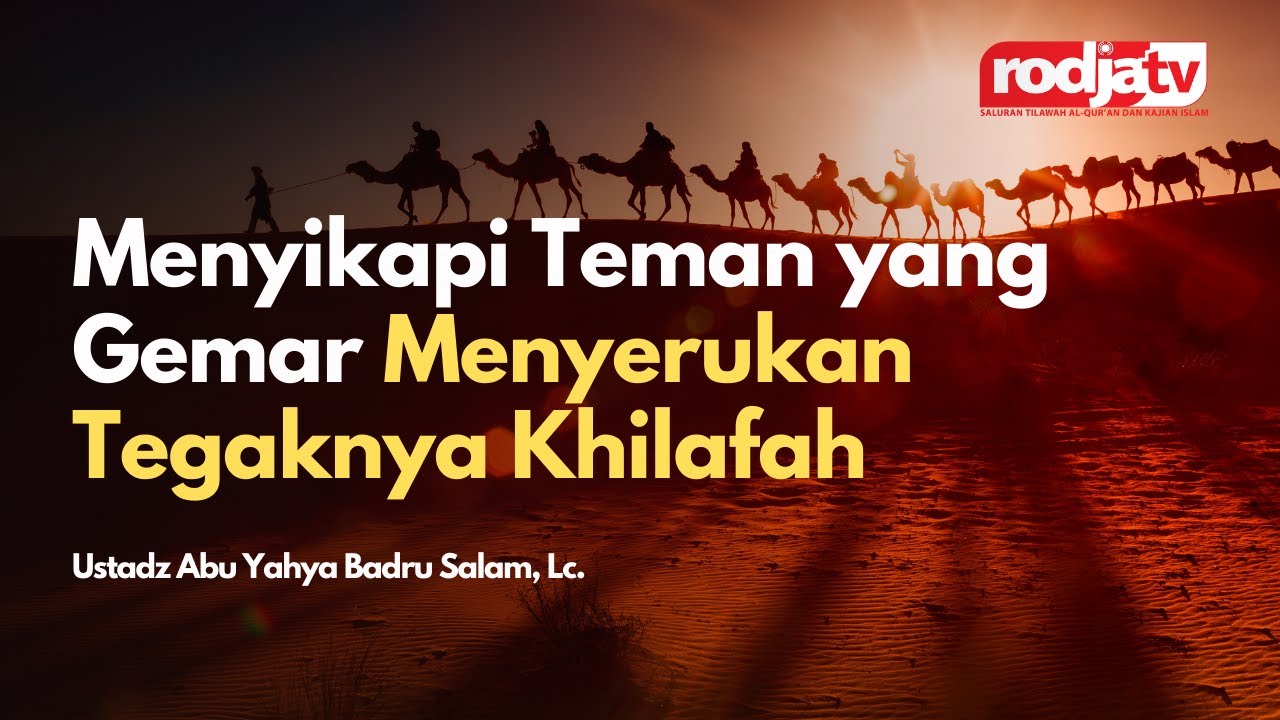 Menyikapi Teman yang Gemar Menyerukan Tegaknya Khilafah l Ustadz Abu Yahya Badru Salam, Lc.