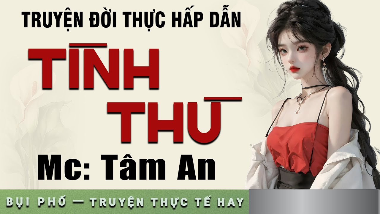 Truyện đời thực kịch t&iacute;nh - T&igrave;nh Thu - Mc T&acirc;m An diễn đọc nghe hay v&agrave; ấn tượng