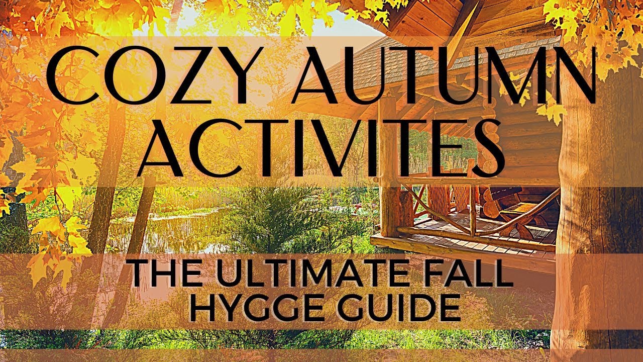 Cozy Autumn Activities: How to Create the Ultimate Hygge Guide to a Relaxing Fall Day