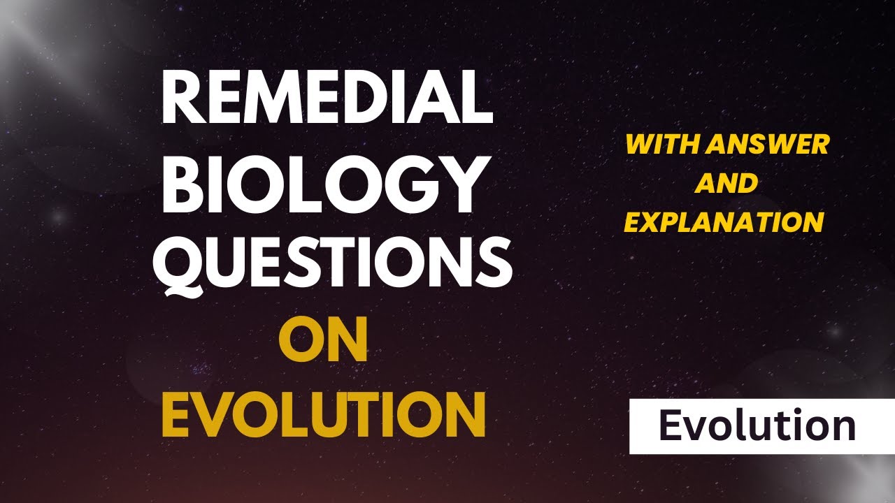 Remedial Biology Questions On Evolution With Answers and Explanations