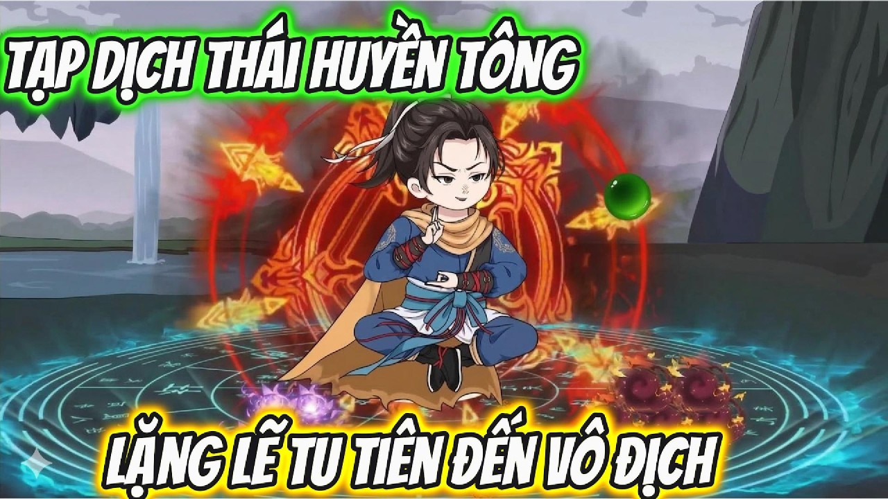 Tạp Dịch Thái Huyền Tông Lặng Lẽ Tu Tiên Đến Vô Địch | Hóa Truyện Tranh