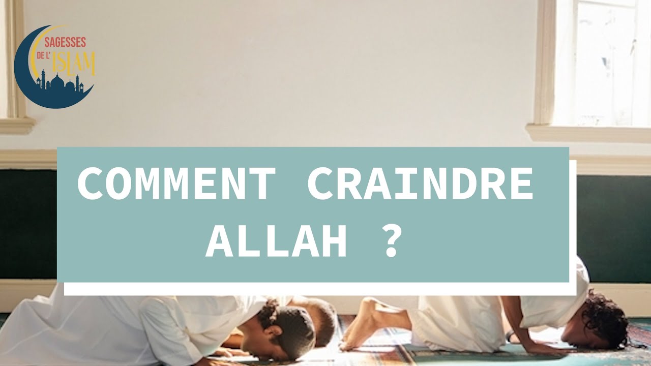 COMMENT CRAINDRE ALLAH ?
