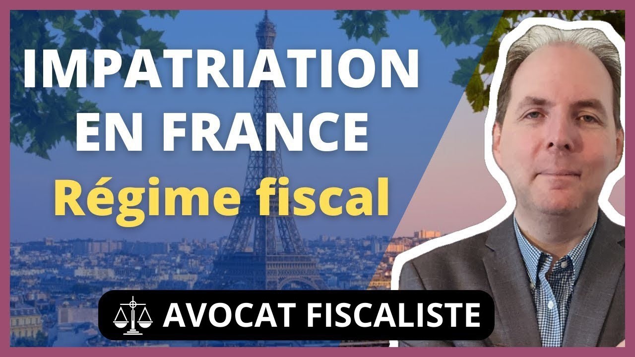 Impatriation en France : Le r&eacute;gime fiscal des impatri&eacute;s