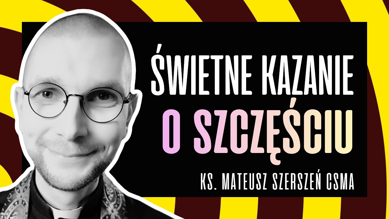 ‼️ŚWIETNE KAZANIE O SZCZĘŚCIU‼️| ks. Mateusz Szerszeń CSMA