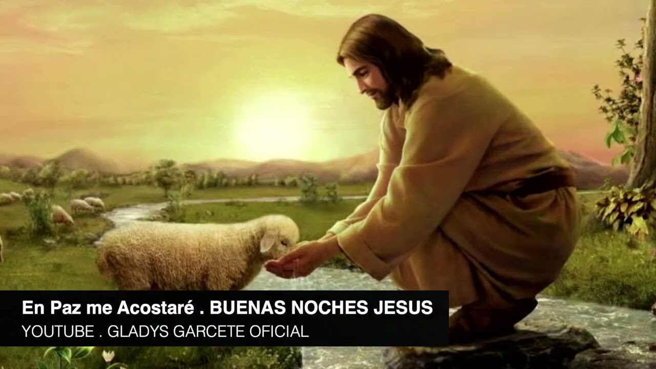 BUENAS NOCHES JESÚS! En paz me acostaré. Gladys Garcete