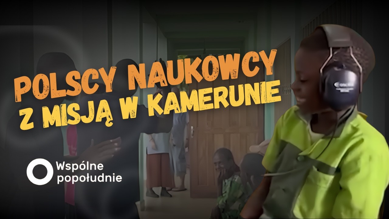🌍 POLSCY NAUKOWCY Z MISJĄ W KAMERUNIE || NIOSĄ POMOC NIESŁYSZĄCYM!