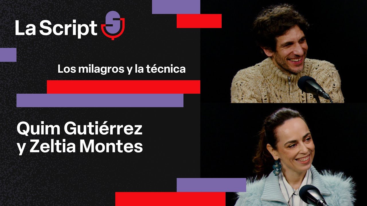 La Script | Los milagros y la técnica | Quim Gutiérrez y Zeltia Montes