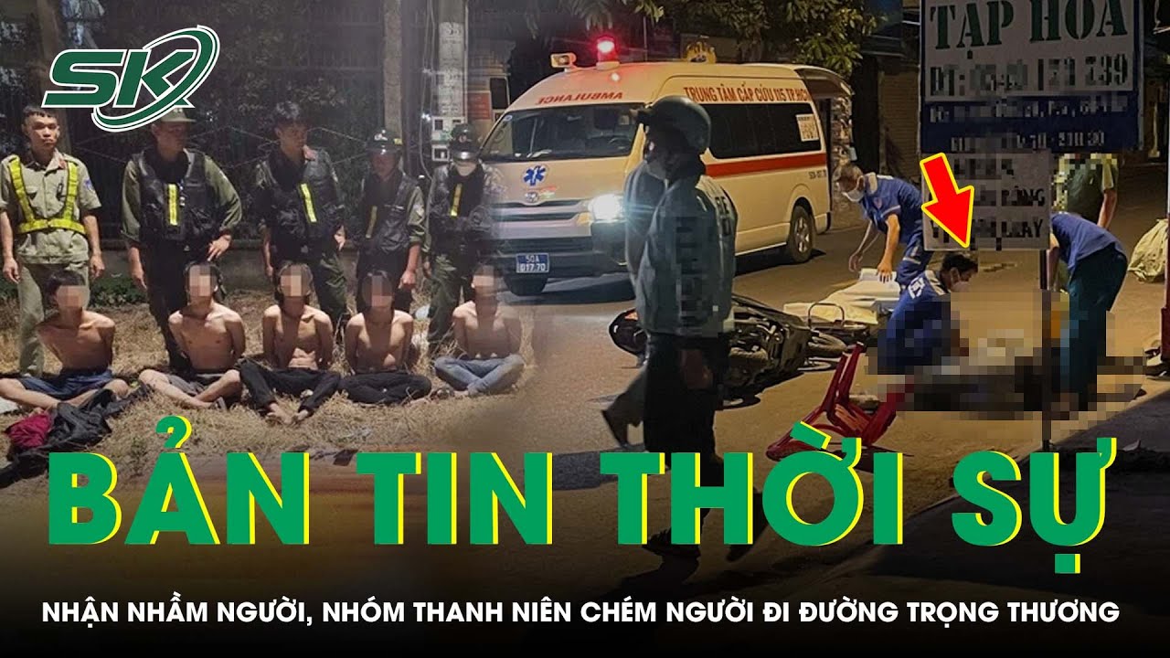 Bản tin thời sự 25/12: Nhóm đối tượng hỗn chiến dùng hung khí chém nhầm người đi đường trọng thương