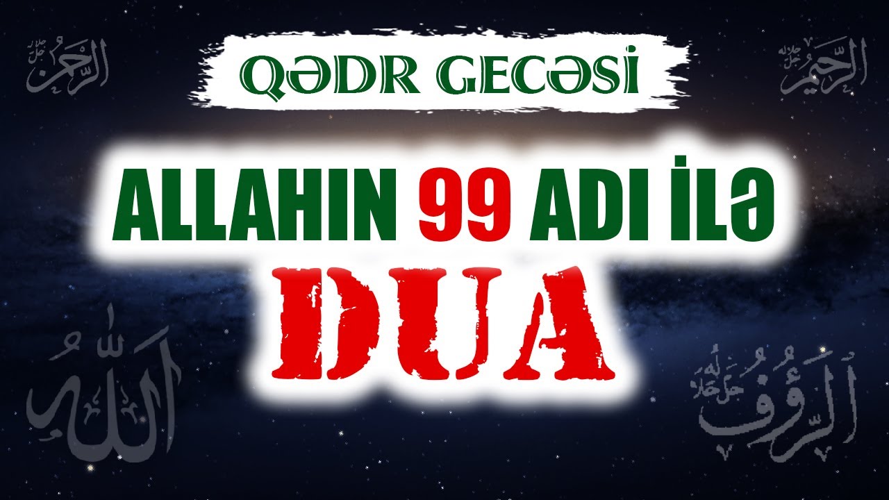 Qədr gecəsi Allaha 99 adla dua et ki, dua qəbul edilsin | tövbəzamanı