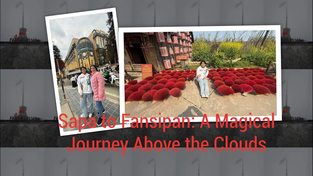 Sapa to Fansipan: A Magical Journey Above the Clouds