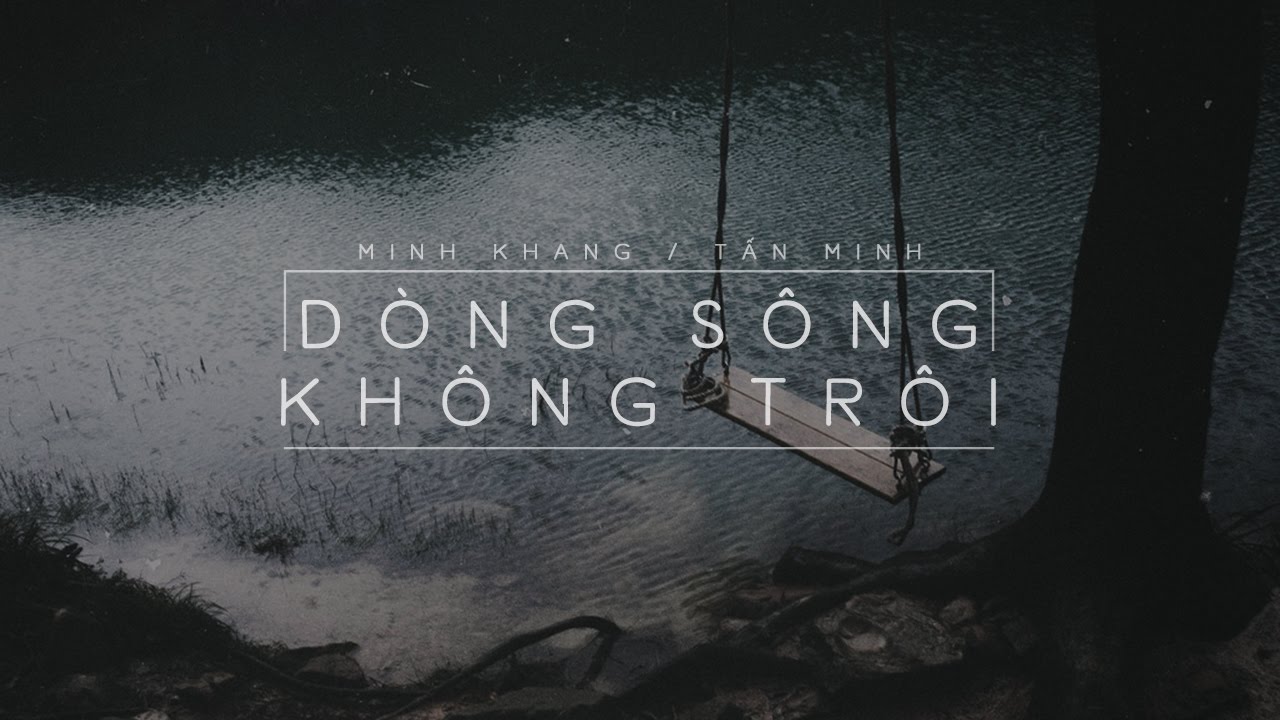 Lyrics || Dòng Sông Không Trôi || Tấn Minh || Sáng tác - Minh Khang