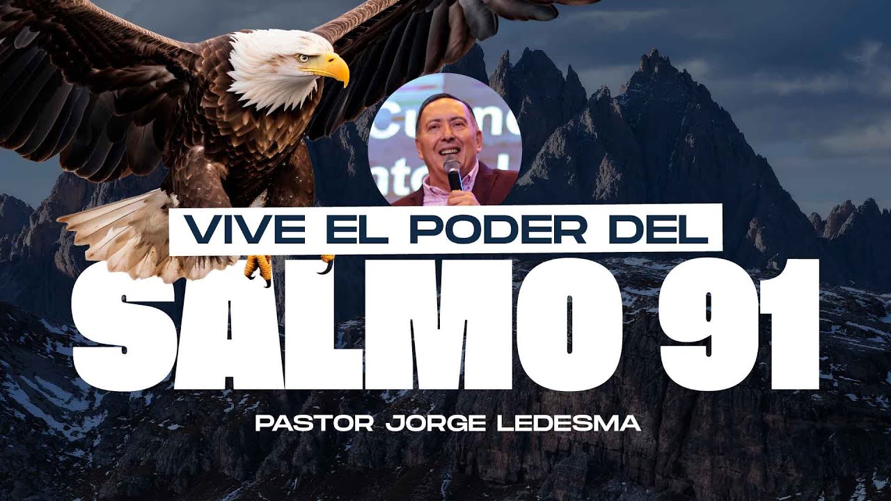 Vive el poder del Salmo 91 - Pastor Jorge Ledesma