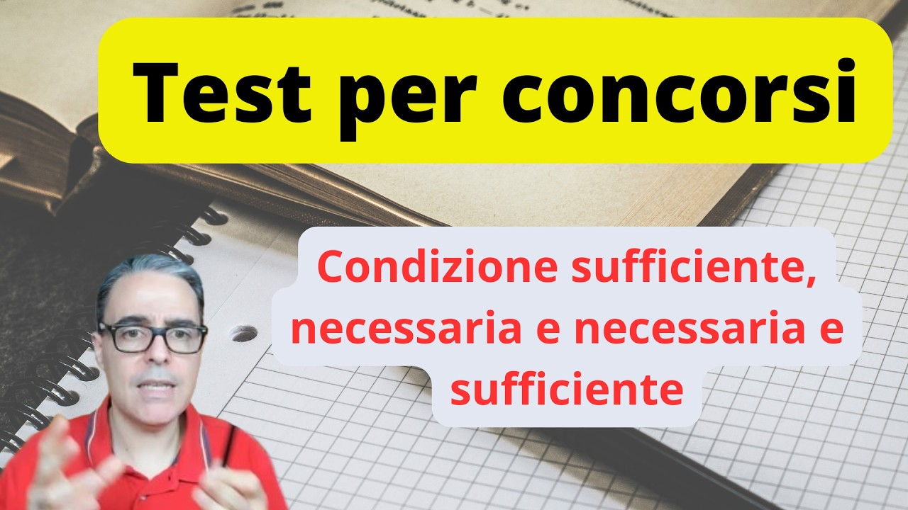 LOGICA PER CONCORSI | Condizione necessaria, sufficiente, necessaria e sufficiente