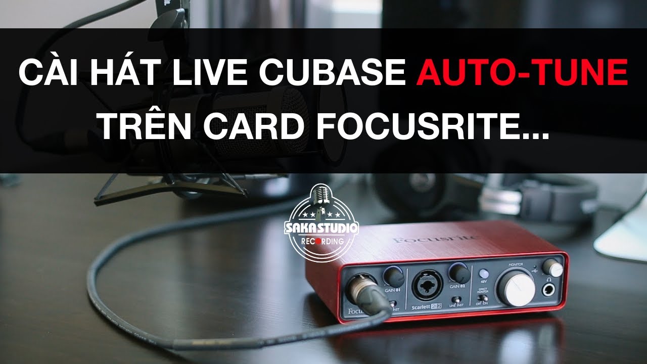 Cài đặt hát live CUBASE AUTO-TUNE trên sound card focusrite 2i2, focusrite solo, focusrite 2i4...