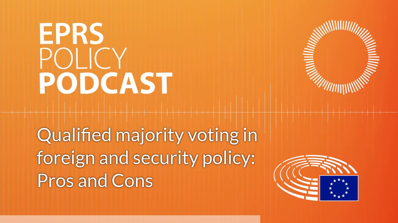 Qualified majority voting in foreign and security policy: Pros and Cons [Policy Podcast]